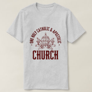 ONE HOLY, CATHOLIC AND APOSTOLIC CHURCH T-Shirt