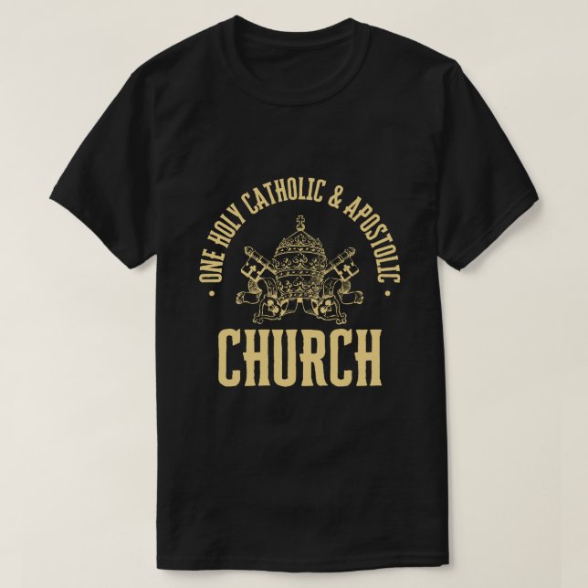 ONE HOLY, CATHOLIC AND APOSTOLIC CHURCH T-Shirt (Design Front)