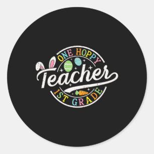 One Hoppy 1st Grade Teacher Bunny Ears Easter Day Classic Round Sticker