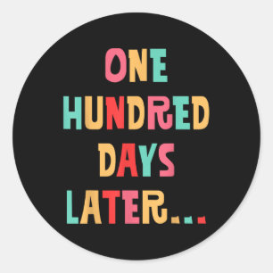 One Hundred Days Later 100th Day Of School Teacher Classic Round Sticker