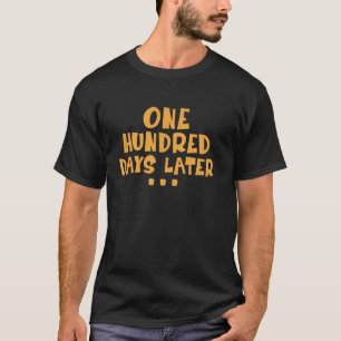 One Hundred Days Later 100th day of school teacher T-Shirt