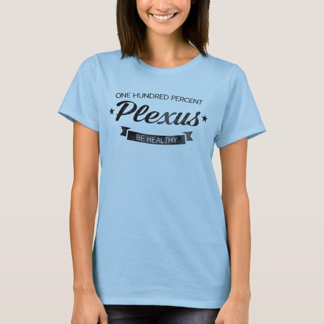 One Hundred Percent Plexus! T-Shirt (Front)