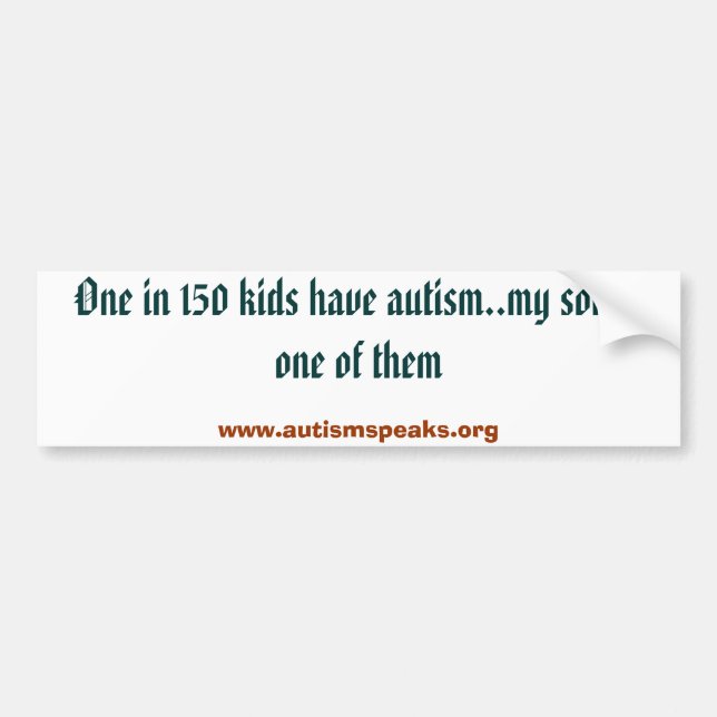 One in 150 kids have autism..my son is one of t... bumper sticker (Front)