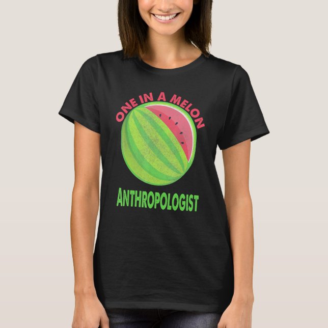 One In A Melon Anthropologist Watermelon Retiremen T-Shirt (Front)
