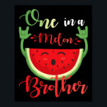 One In A Melon Brother Funny Birthday Matching Fam Poster<br><div class="desc">One In A Melon Brother Funny Birthday Matching Family Summer</div>