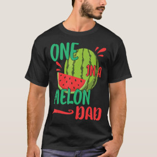 One In A Melon Dad Happy Father Day Watermelon Dad T-Shirt