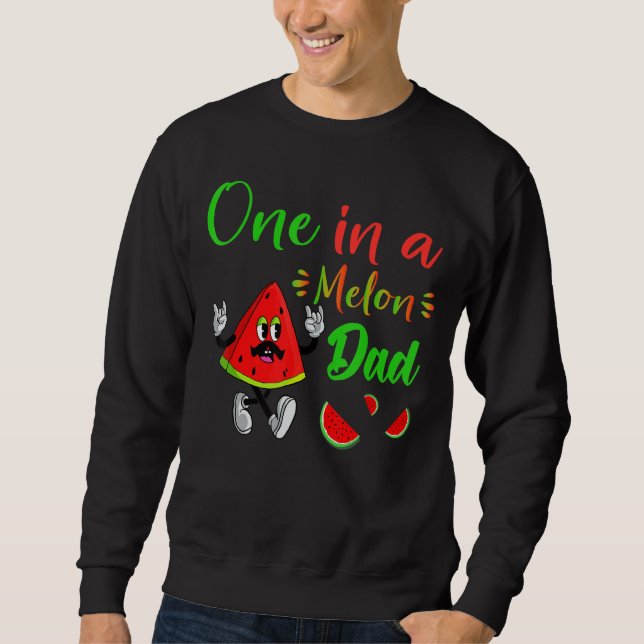 One In A Melon Daddy Dada Watermelon Fruit Cool Fa Sweatshirt (Front)