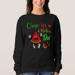 One In A Melon Daddy Dada Watermelon Fruit Cool Fa Sweatshirt