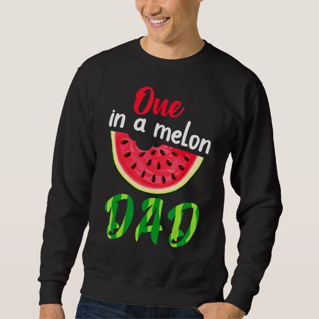 One In A Melon Daddy Dada Watermelon Fruit Cool Fa Sweatshirt (Front)