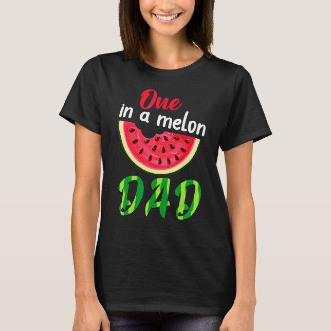 One In A Melon Daddy Dada Watermelon Fruit Cool Fa T-Shirt (Front)