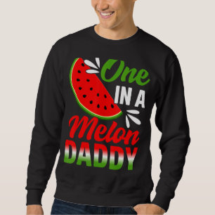 One In A Melon Daddy Watermelon Family Birthday Pa Sweatshirt