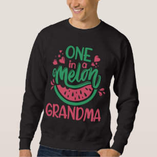 One In A Melon Grandma Summer Fruit Watermelon The Sweatshirt