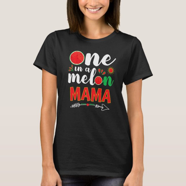 One In A Melon Mama  Watermelon Summer Sunshine Mo T-Shirt (Front)