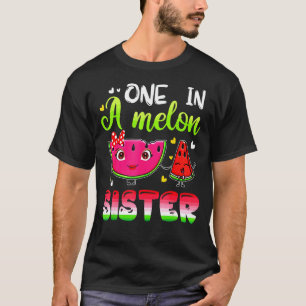 One In A Melon Sister Bday Matching Group Summer T-Shirt