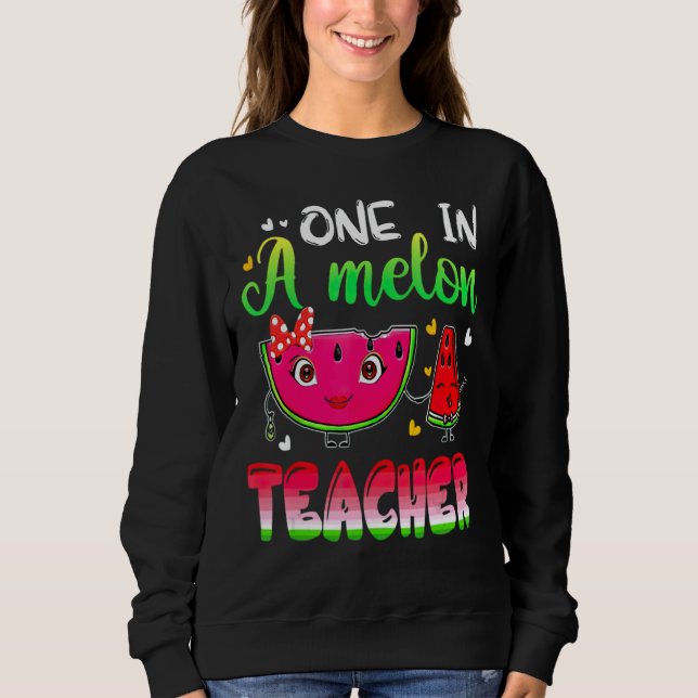 One In A Melon Teacher Summer Teacher Student Sweatshirt (Front)