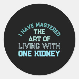 One Kidney Organ Donor Transplant Dialysis Kidney  Classic Round Sticker