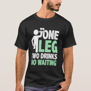 One Leg Two Drinks No Waiting Amputee T-Shirt