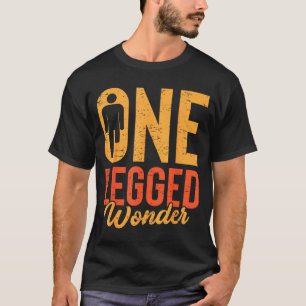 One Legged Wonder Funny Leg Amputee Prosthetic Han T-Shirt