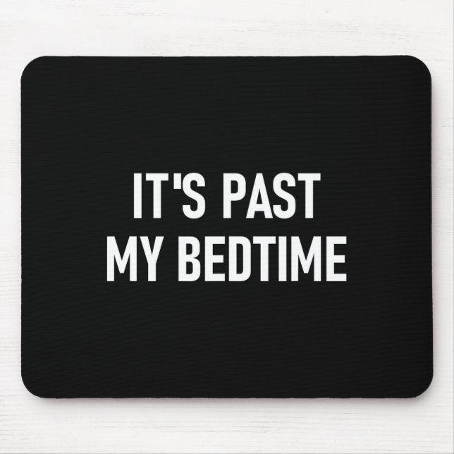 One-liners, Quotes, Humor Designs, Gag _ It's Past Mouse Mat (Front)