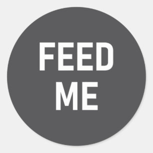 One-liners, Sayings Designs, Gag - Feed Me, Funny, Classic Round Sticker