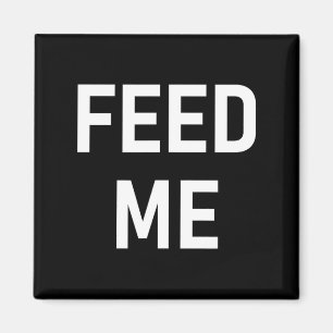 One-liners, Sayings Designs, Gag - Feed Me, Funny, Magnet