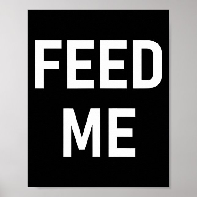 One-liners, Sayings Designs, Gag - Feed Me, Funny, Poster (Front)