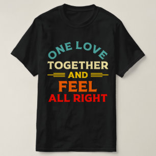 One Love Together And Feel All Right Jamaica Music T-Shirt