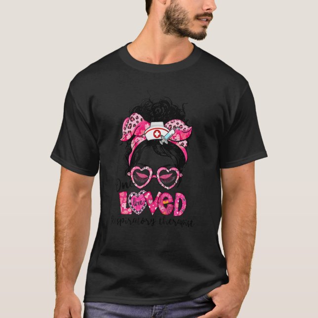 One Loved Respiratory Therapist Messy Bun Valentin T-Shirt (Front)