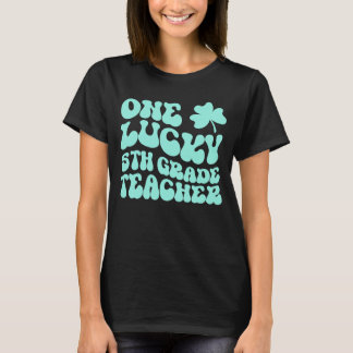One Lucky 5th Grade Teacher St Patrick's Day Teach T-Shirt