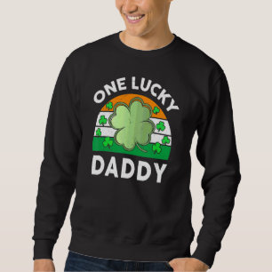 One Lucky Daddy Funny St Patricks Day Outfit Iris Sweatshirt