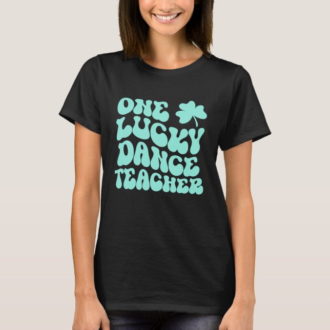 One Lucky Dance Teacher St Patrick's Day Teacher G T-Shirt (Front)