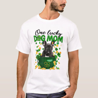One Lucky Dog Mom Funny French Bulldog Mom St Patr T-Shirt
