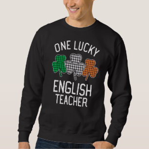 One Lucky English Teacher St Patrick's Day Irish F Sweatshirt