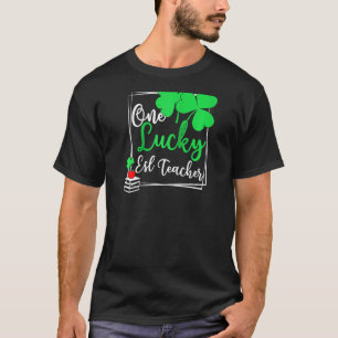 One Lucky Esl Teacher St Patrick's Day Esl Teacher T-Shirt