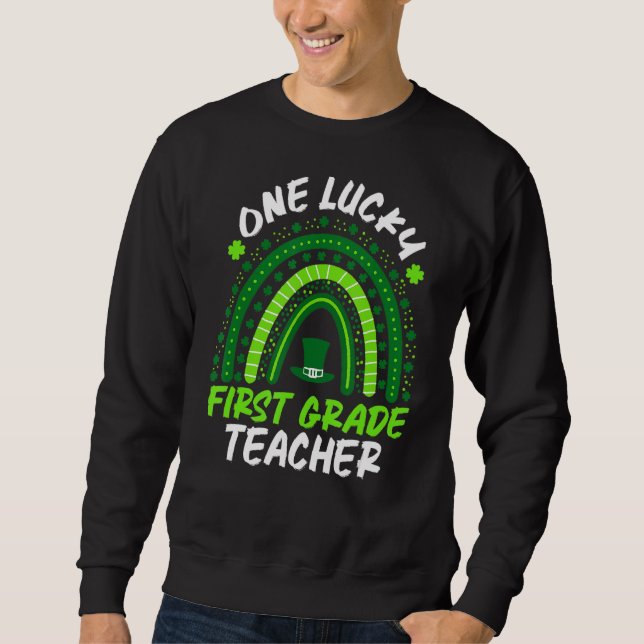 One Lucky First Grade Teacher Rainbow St Patrick's Sweatshirt (Front)