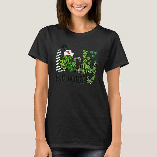 One Lucky FNP Nurse Shamrock Stethoscope St Patric T-Shirt (Front)