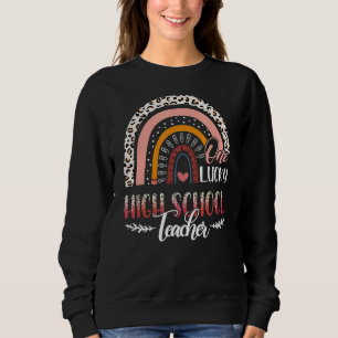 One Lucky High School Teacher Leopard Rainbow Teac Sweatshirt