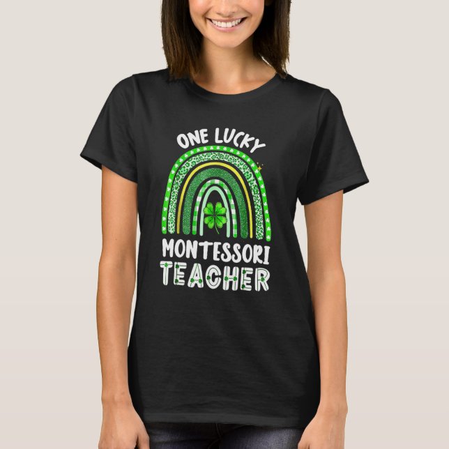 One Lucky Montessori Teacher Rainbow St Patricku20 T-Shirt (Front)