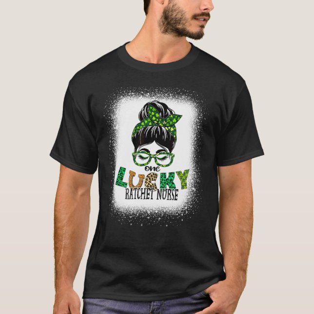 One Lucky Ratchet Nurse Bleached Messy Bun St Patr T-Shirt (Front)