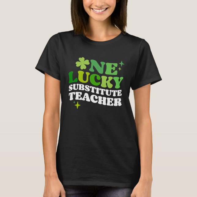 One Lucky Substitute Teacher Irish C St Patrick's  T-Shirt (Front)