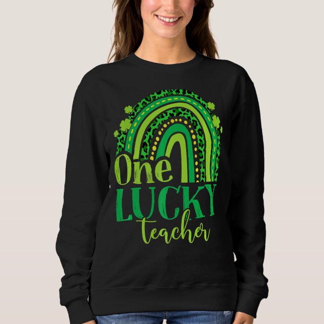 One Lucky Teacher Rainbow St Patricku2019s Day Sweatshirt (Front)