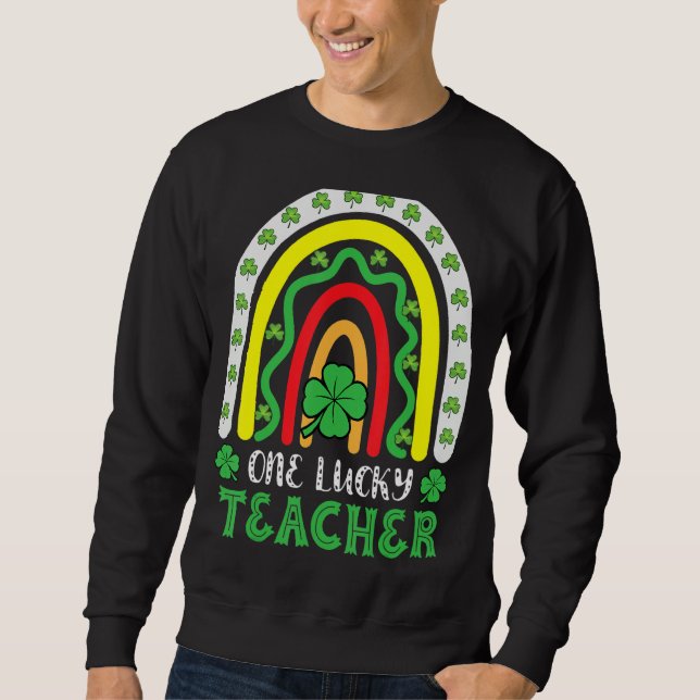 One Lucky Teacher Rainbow St Patricku2019s Day Sweatshirt (Front)
