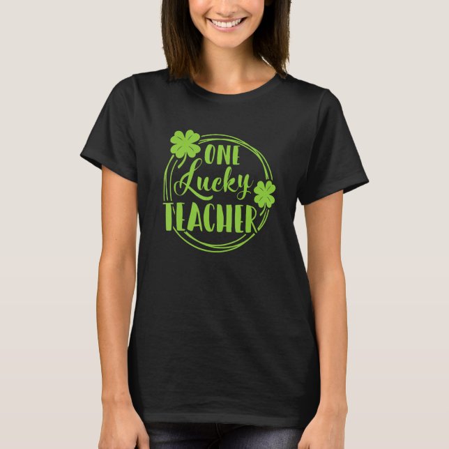 One Lucky Teacher St Patricks Day Shamrock Teacher T-Shirt (Front)