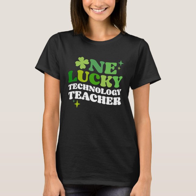 One Lucky Technology Teacher Irish C St Patrick's  T-Shirt (Front)