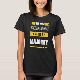 One man with courage makes a majority motivational T-Shirt