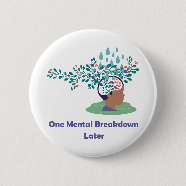 One Mental Breakdown Later 6 Cm Round Badge (Front)