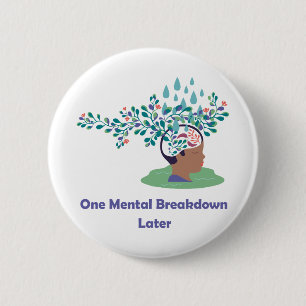 One Mental Breakdown Later 6 Cm Round Badge