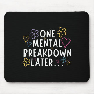“one Mental Breakdown Later…” Funny Tee Mouse Mat