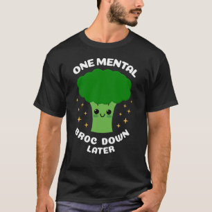 One Mental Broc-Down Later Cute Kawaii Broccoli T-Shirt