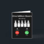 One Minllion Beers Are Calling Phone Screen Beer D Card<br><div class="desc">One Minllion Beers Are Calling Phone Screen Beer Drink Lover</div>